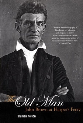 The Old Man: John Brown at Harper's Ferry by Nelson, Truman