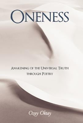 Oneness: Awakening of the Universal Truth Through Poetry by Oktay, Ozay
