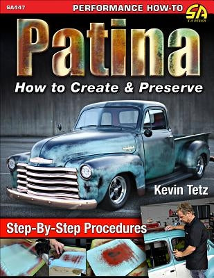 Patina: How to Create and Preserve by Tetz, Kevin