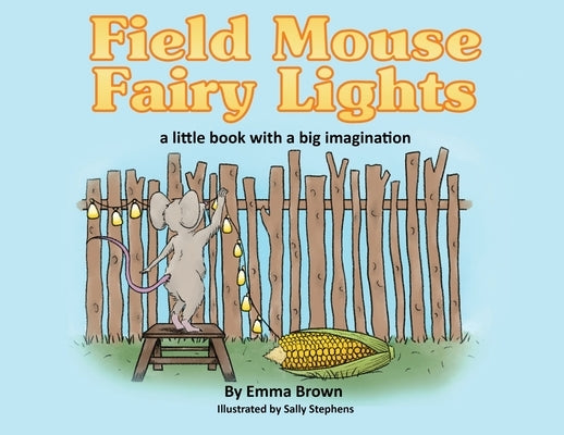 Field Mouse Fairy Lights: a little book with a big imagination by Brown, Emma