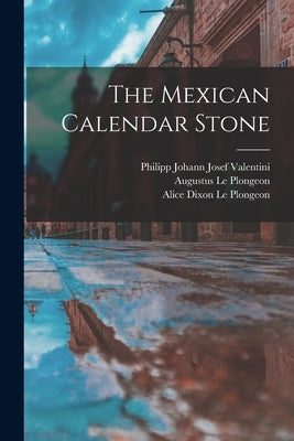 The Mexican Calendar Stone by Philipp Johann Josef Valentini