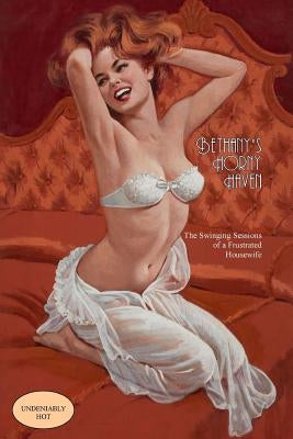 Bethany's Horny Haven: The Swinging Sexcapades of a Frustrated Housewife by Press, Locus Elm