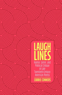 Laugh Lines: Humor, Genre, and Political Critique in Late Twentieth-Century American Poetry by Conners, Carrie