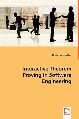 Interactive Theorem Proving in Software Engineering by Kammüller, Florian