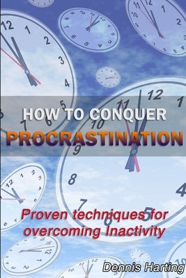 How To Conquer Procrastination by Harting, Dennis