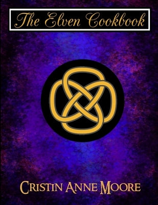 The Elven Cookbook by Moore, Cristin