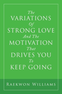 The Variations of Strong Love and the Motivation That Drives You to Keep Going by Williams, Raekwon
