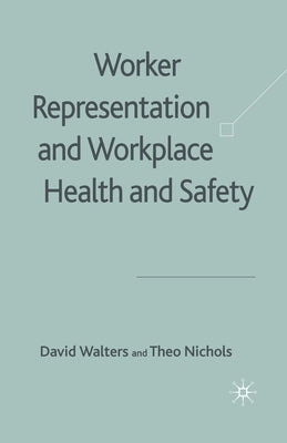 Worker Representation and Workplace Health and Safety by Walters, D.