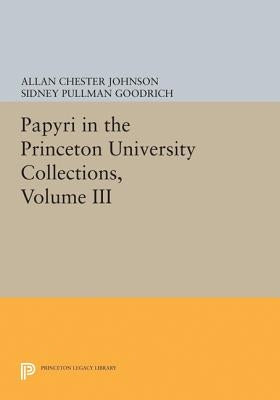 Papyri in the Princeton University Collections, Volume III by Johnson, Allan Chester