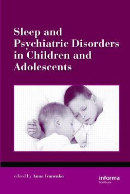 Sleep and Psychiatric Disorders in Children and Adolescents by Ivanenko, Anna