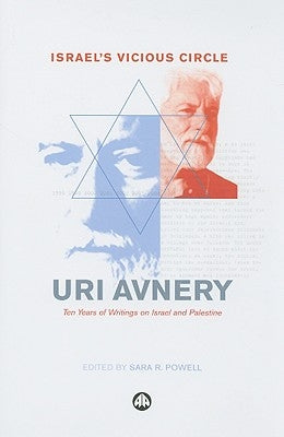 Israel's Vicious Circle: Ten Years of Writings on Israel and Palestine by Avnery, Uri