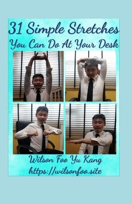 31 Simple Stretches You Can Do At Your Desk by Foo Yu Kang, Wilson