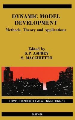 Dynamic Model Development: Methods, Theory and Applications: Volume 16 by Macchietto, S.