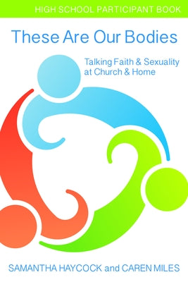 These Are Our Bodies, High School Participant Book: Talking Faith & Sexuality at Church & Home (High School Participant Book) by Haycock, Samantha