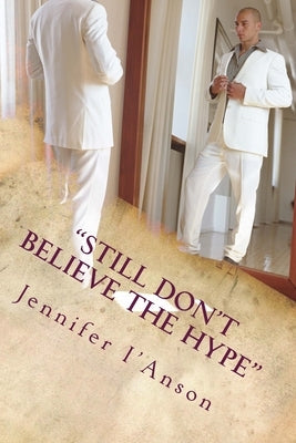 "Still Don't Believe The Hype": Two sides to every story by I'anson, Jennifer F.