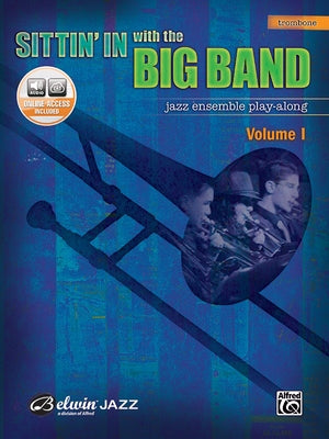 Sittin' in with the Big Band, Vol 1: Trombone, Book & Online Audio [With CD] by Alfred Music