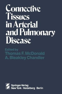 Connective Tissues in Arterial and Pulmonary Disease by McDonald, T. F.