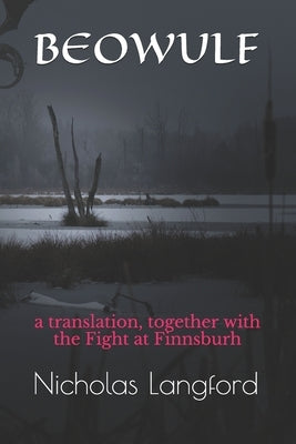 Beowulf: A translation, together with the Fight at Finnsburh by Langford, Nicholas William Bruce