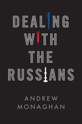 Dealing with the Russians by Monaghan, Andrew