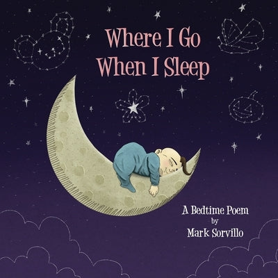 Where I Go When I Sleep by Sorvillo, Mark