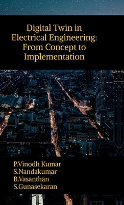 Digital Twin in Electrical Engineering: From Concept to Implementation by P Vinodh Kumar