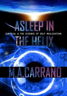 Asleep in the Helix: Survival & the Science of Self Realization by Carrano, M. a.