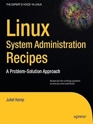 Linux System Administration Recipes: A Problem-Solution Approach by Kemp, Juliet