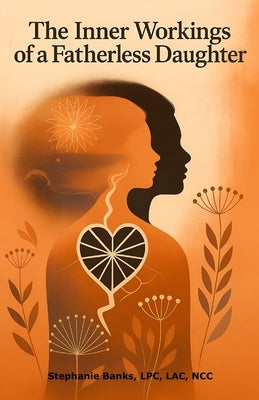 The Inner Workings of a Fatherless Daughter by Up LLC, Elevate'her