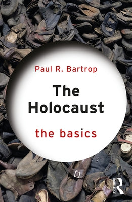 The Holocaust: The Basics by Bartrop, Paul R.