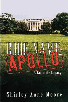 Code Name Apollo: A Kennedy Legacy by Moore, Shirley Anne