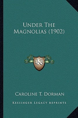 Under The Magnolias (1902) by Dorman, Caroline T.