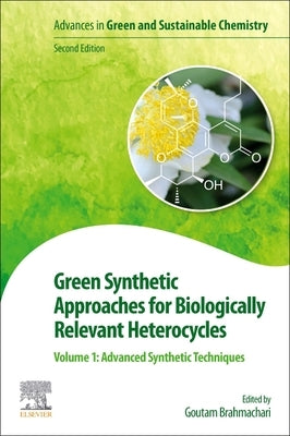 Green Synthetic Approaches for Biologically Relevant Heterocycles: Volume 1: Advanced Synthetic Techniques by Brahmachari, Goutam
