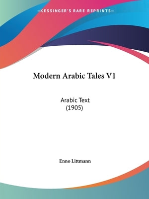 Modern Arabic Tales V1: Arabic Text (1905) by Littmann, Enno