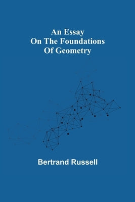 An essay on the foundations of geometry by Russell, Bertrand