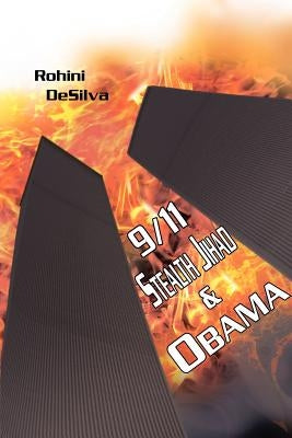 9/11, Stealth Jihad and Obama by Desilva, Rohini