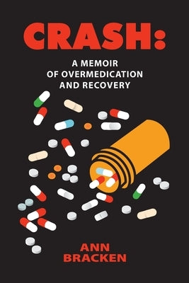 Crash: A Memoir of Overmedication and Recovery by Bracken, Ann C.