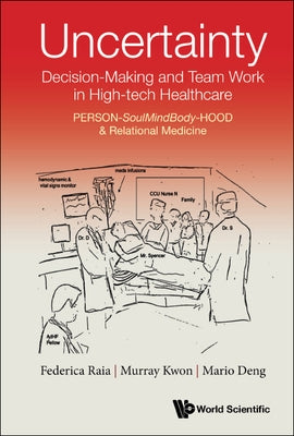 Uncertainty, Decision-Making and Team Work in High-Tech Healthcare: Person-Soulmindbody-Hood & Relational Medicine by Raia, Federica