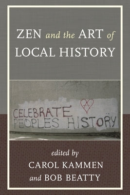 Zen and the Art of Local History by Kammen, Carol