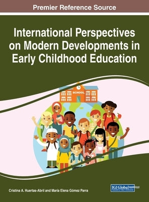 International Perspectives on Modern Developments in Early Childhood Education by Huertas-Abril, Cristina A.