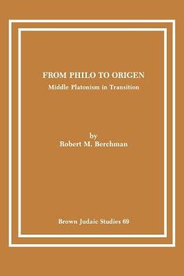 From Philo to Origen: Middle Platonism in Transition by Berchman, Robert M.