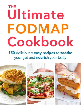 The Ultimate Fodmap Cookbook: 150 Deliciously Easy Recipes to Soothe Your Gut and Nourish Your Body by Thomas, Heather