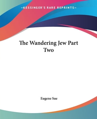 The Wandering Jew Part Two by Sue, Eugene