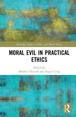 Moral Evil in Practical Ethics by Harrosh, Shlomit