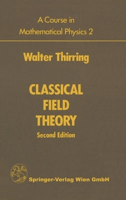 A Course in Mathematical Physics: Volume 2: Classical Field Theory by Thirring, Walter E.