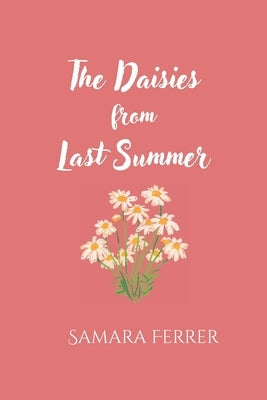 The Daisies From Last Summer by Ferrer, Samara Balili