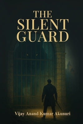 The Silent Guard by Vijay Anand Kumar Akunuri