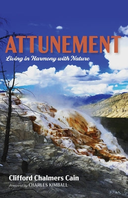 Attunement: Living in Harmony with Nature by Cain, Clifford Chalmers