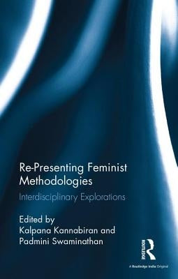 Re-Presenting Feminist Methodologies: Interdisciplinary Explorations by Kannabiran, Kalpana