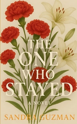 The One Who Stayed: The One Who Stayed: A Novel About Love, Loss, and Finding Yourself by Guzman, Sandra