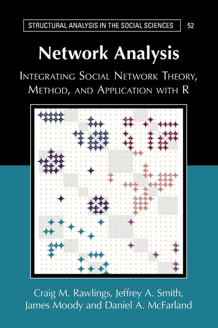 Network Analysis: Integrating Social Network Theory, Method, and Application with R by Rawlings, Craig M.